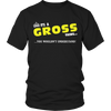 It's A Gross Thing, You Wouldn't Understand