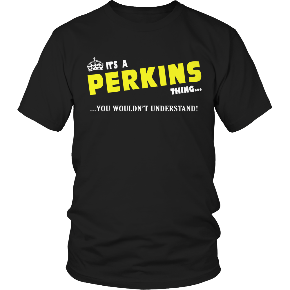 It's A Perkins Thing, You Wouldn't Understand